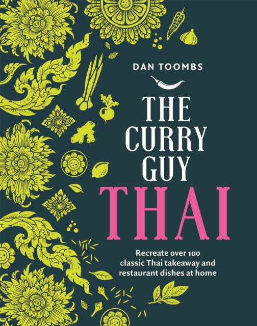 The Curry Guy Thai : Recreate Over 100 Classic Thai Takeaway and Restaurant Dishes at Home (ISBN: 9781787136144)