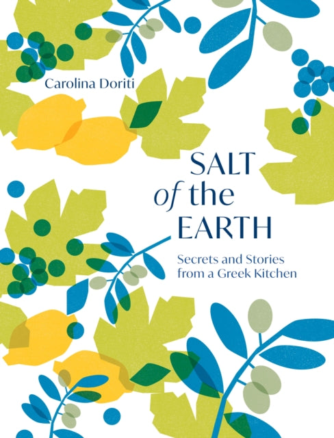 Salt of the Earth : Secrets and Stories From a Greek Kitchen (ISBN: 9781787138544)