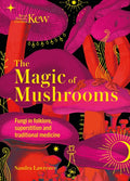 The Magic of Mushrooms : Fungi in folklore, superstition and traditional medicine (ISBN: 9781787399068)