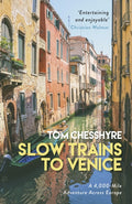 Slow Trains to Venice : A 4,000-Mile Adventure Across Europe (ISBN: 9781787832992)