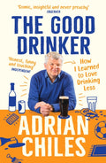 The Good Drinker : How I Learned to Love Drinking Less (ISBN: 9781788163606)