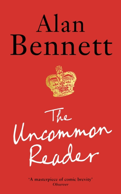 The Uncommon Reader : Alan Bennett's classic story about the Queen (ISBN: 9781788168069)