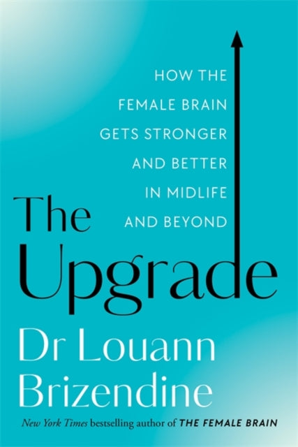 The Upgrade : How the Female Brain Gets Stronger and Better in Midlife and Beyond (ISBN: 9781788178297)