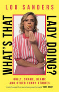 What's That Lady Doing? : Guilt, Shame, Blame and Other Funny Stories (ISBN: 9781788708586)