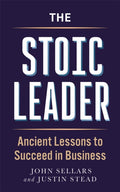The Stoic Leader : Ancient Lessons to Succeed in Business (ISBN: 9781789298307)