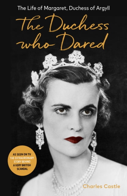 The Duchess Who Dared : The Life of Margaret, Duchess of Argyll (The extraordinary story behind A Very British Scandal, starring Claire Foy and Paul Bettany) (ISBN: 9781800750791)