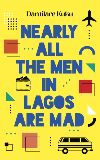 Nearly All the Men in Lagos are Mad : THE INTERNATIONAL BESTSELLER 'Bewitching' New York Times (ISBN: 9781800751934)