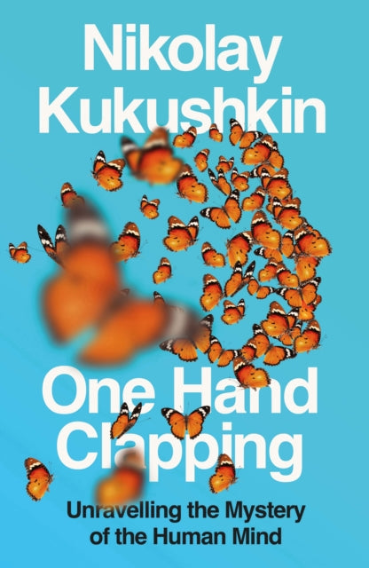 One Hand Clapping : Unravelling the mystery of the human mind (ISBN: 9781800755000)
