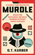 Murdle : #1 SUNDAY TIMES BESTSELLER: Solve 100 Devilishly Devious Murder Mystery Logic Puzzles (ISBN: 9781800818026)