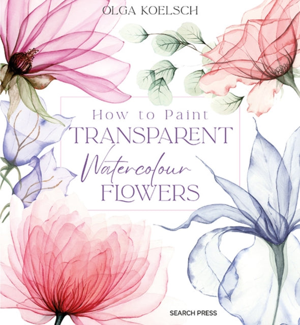 How to Paint Transparent Watercolour Flowers (ISBN: 9781800921474)