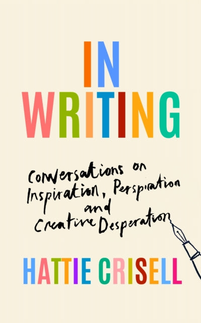 In Writing : Conversations on Inspiration, Perspiration and Creative Desperation (ISBN: 9781803510637)