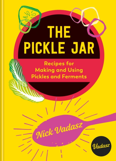 The Pickle Jar : Recipes for Making and Using Pickles and Ferments from the Award-Winning Brand Vadasz (ISBN: 9781804192740)