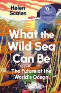 What the Wild Sea Can Be : Shortlisted for the Women's Prize for Nonfiction (ISBN: 9781804710531)