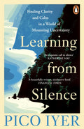 Learning from Silence : Finding clarity and calm in a world of mounting uncertainty (ISBN: 9781804952733)