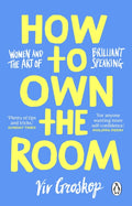 How to Own the Room : Women and the Art of Brilliant Speaking (ISBN: 9781804999004)