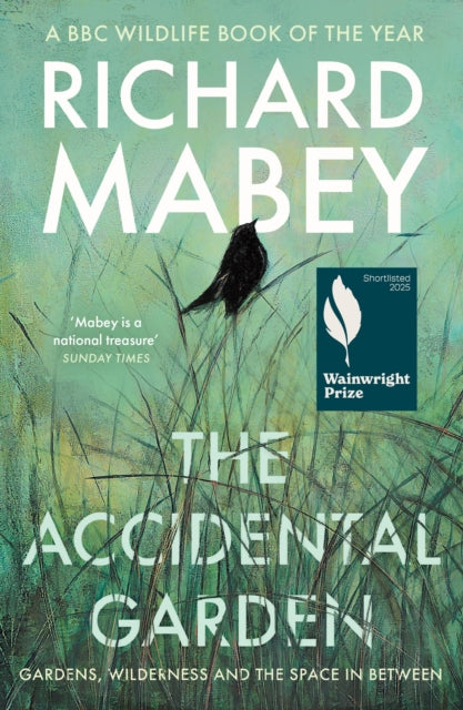 The Accidental Garden : Gardens, Wilderness and the Space In Between: SHORTLISTED FOR THE WAINWRIGHT PRIZE (ISBN: 9781805220725)