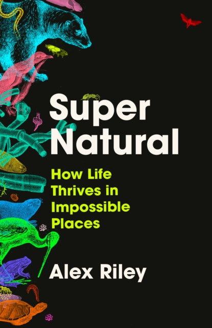 Super Natural : How Life Thrives in Impossible Places (ISBN: 9781805460787)