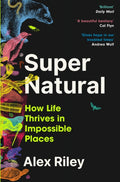 Super Natural : How Life Thrives in Impossible Places (ISBN: 9781805460800)
