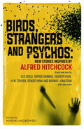 Birds, Strangers and Psychos : New stories inspired by Alfred Hitchcock (ISBN: 9781835012222)
