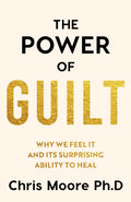 The Power of Guilt : Why We Feel It and Its Surprising Power to Heal (ISBN: 9781835984093)