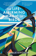 The Life-Affirming Magic of Birds : and the extraordinary things they can teach us (ISBN: 9781836002260)