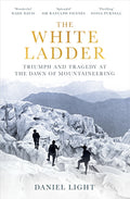 The White Ladder : Triumph and Tragedy at the Dawn of Mountaineering (ISBN: 9781836430476)