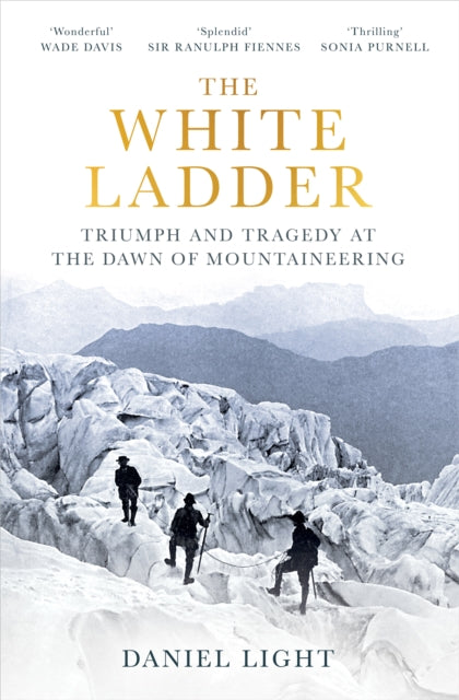The White Ladder : Triumph and Tragedy at the Dawn of Mountaineering (ISBN: 9781836430476)