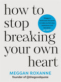 How to Stop Breaking Your Own Heart : THE SUNDAY TIMES BESTSELLER. Stop People-Pleasing, Set Boundaries, and Heal from Self-Sabotage (ISBN: 9781837820849)