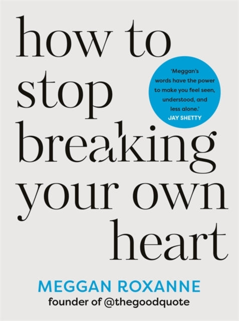 How to Stop Breaking Your Own Heart : THE SUNDAY TIMES BESTSELLER. Stop People-Pleasing, Set Boundaries, and Heal from Self-Sabotage (ISBN: 9781837820849)