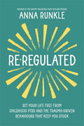 Re-Regulated : Set Your Life Free from Childhood PTSD and the Trauma-Driven Behaviours That Keep You Stuck (ISBN: 9781837823079)