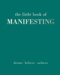 The Little Book of Manifesting : Dream. Believe. Achieve. (ISBN: 9781837830503)