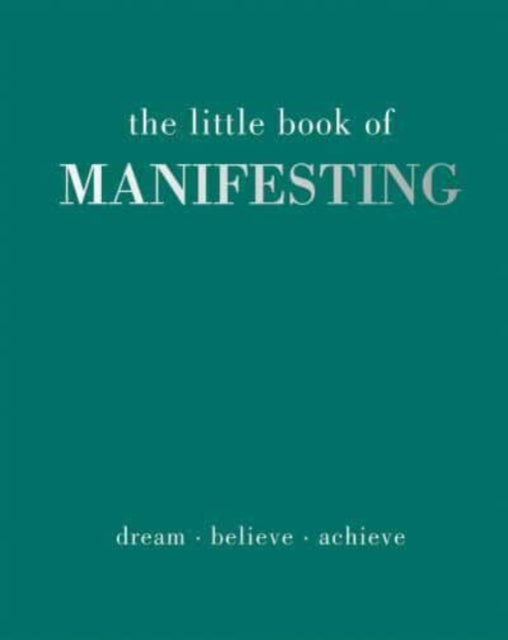 The Little Book of Manifesting : Dream. Believe. Achieve. (ISBN: 9781837830503)