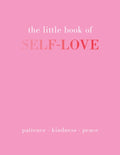 The Little Book of Self-Love : Patience. Kindness. Peace. (ISBN: 9781837830510)