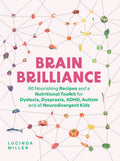 Brain Brilliance : 60 Nourishing Recipes And A Nutritional Toolkit For Dyslexia, Dyspraxia, ADHD, Autism and All Neurodivergent Kids (ISBN: 9781837831975)