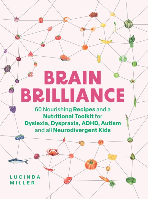 Brain Brilliance : 60 Nourishing Recipes And A Nutritional Toolkit For Dyslexia, Dyspraxia, ADHD, Autism and All Neurodivergent Kids (ISBN: 9781837831975)