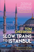 Slow Trains to Istanbul : ...And Back: A 4,570-Mile Adventure on 55 Rides (ISBN: 9781837992737)