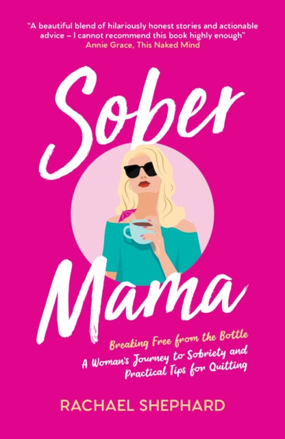Sober Mama : Breaking Free from the Bottle: A Woman’s Journey to Sobriety and Practical Tips for Quitting (ISBN: 9781837994335)