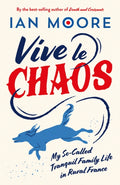 Vive le Chaos : My So-Called Tranquil Family Life in Rural France (ISBN: 9781837994403)