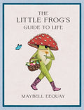 The Little Frog's Guide to Life : Love, Advice and Inspiration for Every Day from the Internet’s Beloved Mushroom Frog (ISBN: 9781837994731)
