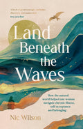 Land Beneath the Waves : How the Natural World Helped One Woman Navigate Chronic Illness, Self-Acceptance and Belonging – One of BBC Wildlife’s best nature books of 2025 (ISBN: 9781837996223)