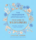 The Hedgerow Apothecary's Field Guide to Wildflowers : Recipes, Remedies and Folklore (ISBN: 9781837998074)