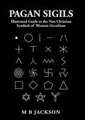 Pagan Sigils : Illustrated Guide to The Non Christian Symbols of Western Occultism : 3 (ISBN: 9781838418564)