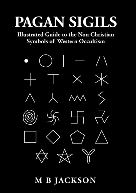 Pagan Sigils : Illustrated Guide to The Non Christian Symbols of Western Occultism : 3 (ISBN: 9781838418564)