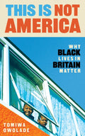This is Not America : Why Black Lives in Britain Matter (ISBN: 9781838956219)