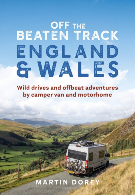 Off the Beaten Track: England and Wales : Wild drives and offbeat adventures by camper van and motorhome (ISBN: 9781844866113)