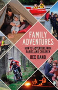 Family Adventures : How to adventure with babies and children (ISBN: 9781844866595)