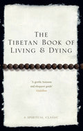The Tibetan Book Of Living And Dying : A Spiritual Classic from One of the Foremost Interpreters of Tibetan Buddhism to the West (ISBN: 9781846041051)