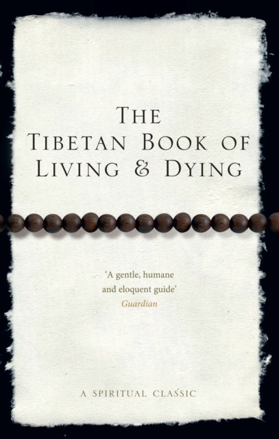 The Tibetan Book Of Living And Dying : A Spiritual Classic from One of the Foremost Interpreters of Tibetan Buddhism to the West (ISBN: 9781846041051)