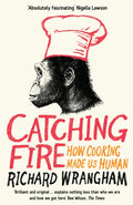 Catching Fire : How Cooking Made Us Human (ISBN: 9781846682865)