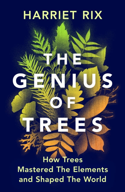 The Genius of Trees : How trees mastered the elements and shaped the world (ISBN: 9781847927828)
